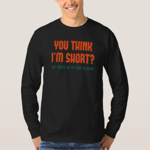 T-shirt Drôle, tu penses que je suis court, tu devrais reg