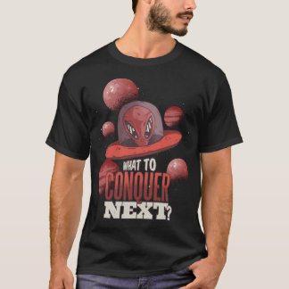 T-shirt Drôle Ufo Alien Quoi Conquérir Prochain Design Per