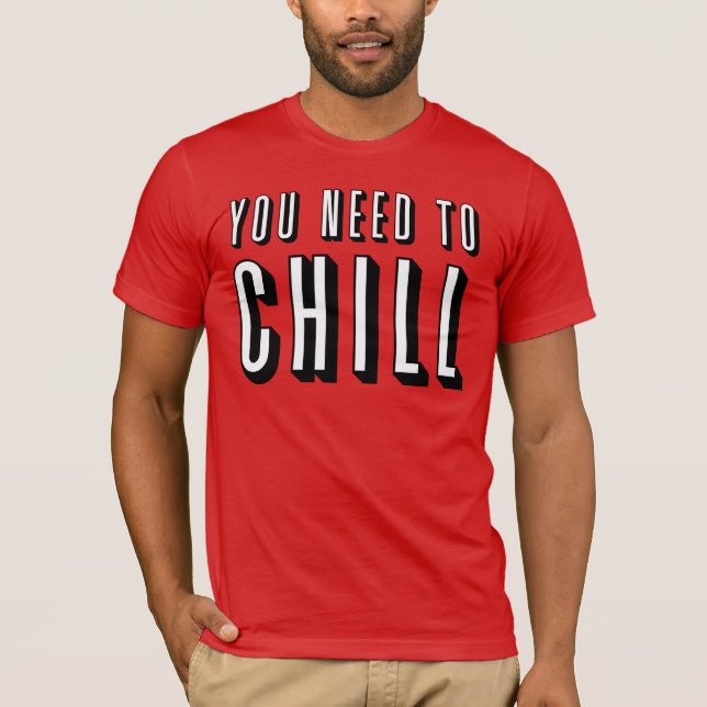 T-shirt Drôle "vous le besoin de refroidir" la chemise (Devant)