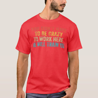 T-shirt Drôle Vous N'Avez Pas À Être Fou Pour Travailler I