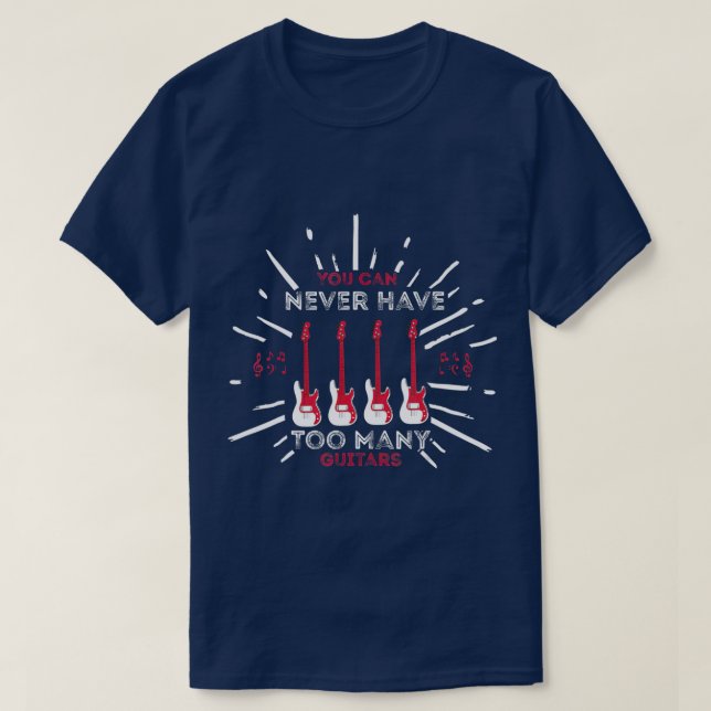 T-shirt Drôle Vous Ne Pouvez Jamais Avoir Trop De Guitares (Design devant)