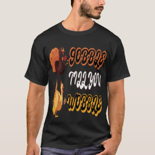 T-shirt Drôle Wobble Thanksgiving Gobble Jusqu'à ce que vo