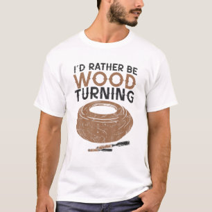 T-shirt Drôle Woodturner Lathe Je préfère être Woodturner