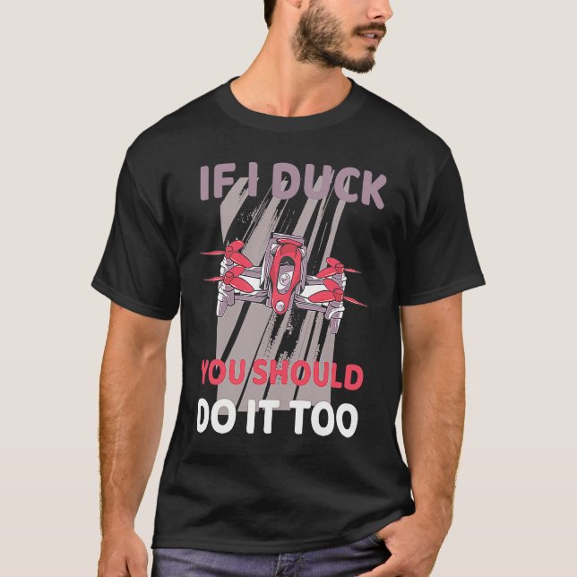 T-shirt Drone If I ducke should you do it too (Devant)