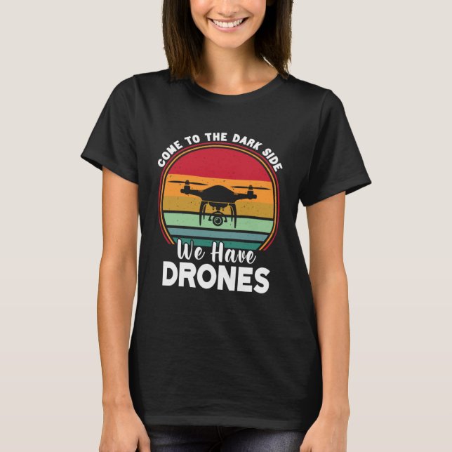 T-shirt Drone Pilot Come To The Dark Side We Have Drones   (Devant)