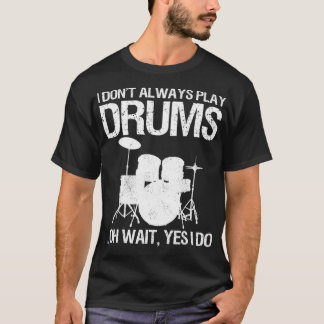 T-shirt Drummer I Don't Always Play Drums For Drummer aspe