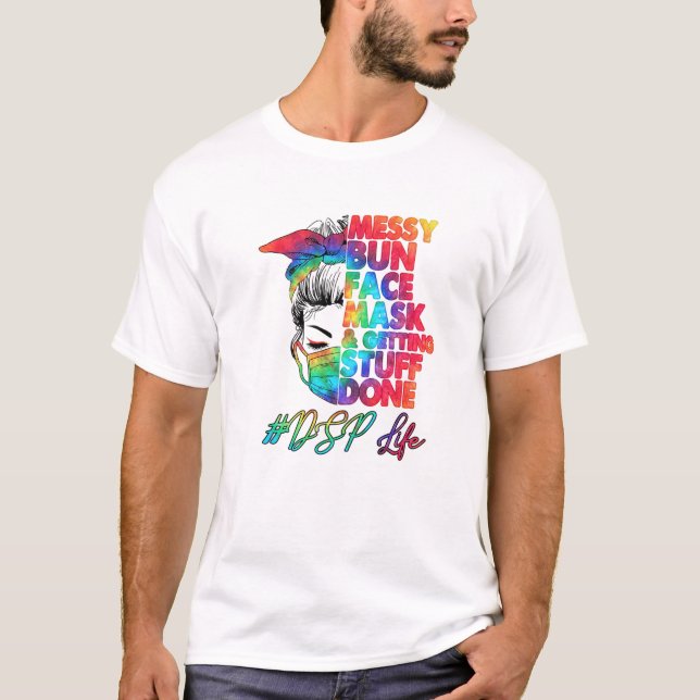 T-shirt DSP Life Messy Bun Visage Masque Et Obtenir Des St (Devant)
