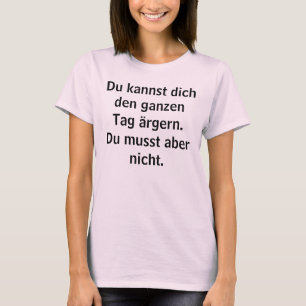 T-shirt Du kannst dich den ganzen Tag ärgern