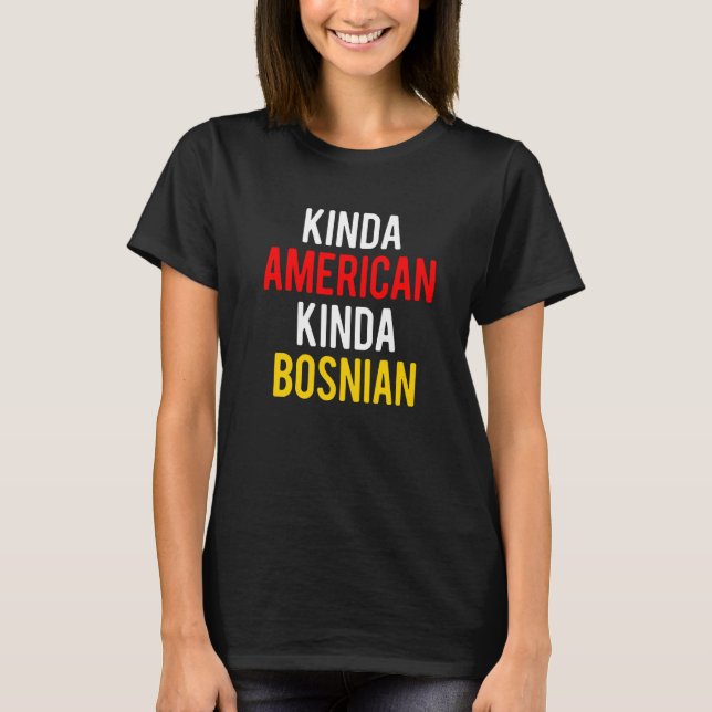 T-shirt Dual Citizenship BosniaKinda Bosnian American Citi (Devant)