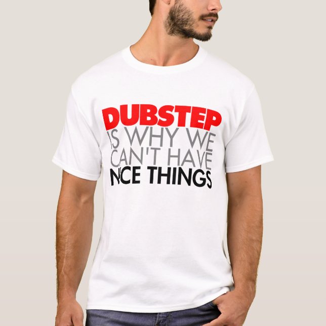 T-shirt Dubstep est pourquoi nous ne pouvons pas avoir (Devant)