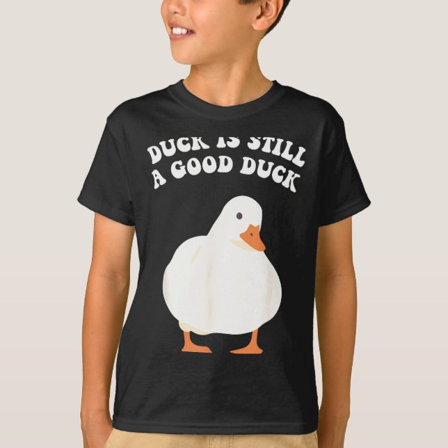 T-shirt Duck, Is Still, A Good Duck  (Devant)