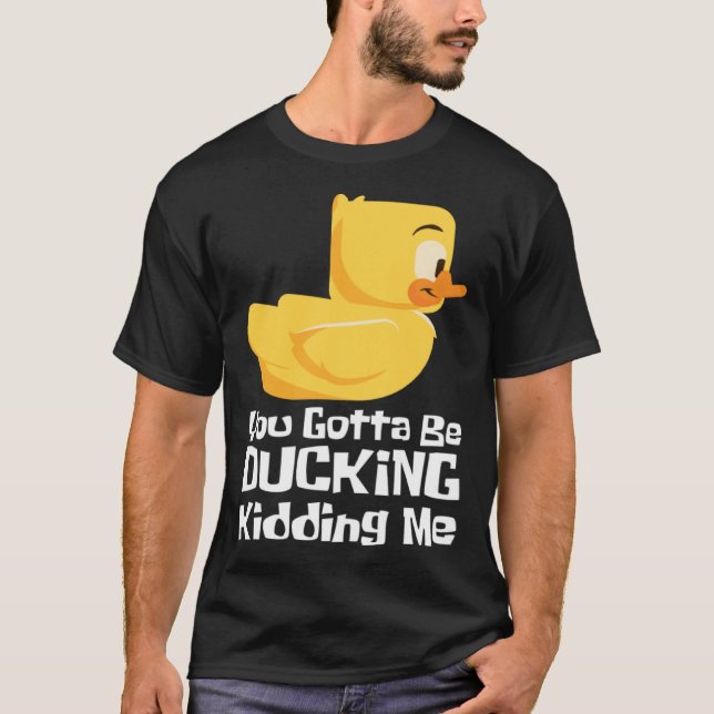 T-shirt Ducking kidding I Quack Duck chick goose (Devant)