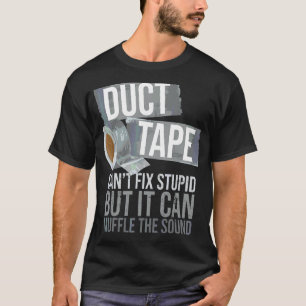 T-shirt Duct Tape Can't Fix Can't Corrige Stupid Sarcastic