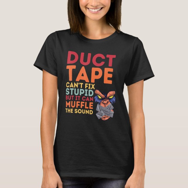 T-shirt Duct Tape Can't Fix Stupid But Can Muffle The Soun (Devant)