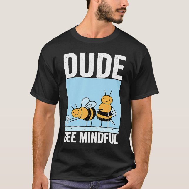 T-shirt Dude Bee Mindful Mindfulness Motivational Kindness (Devant)