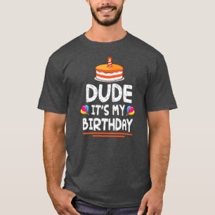 T-shirt Dude It's My Birthday Happy To Me You Dad Mom Son