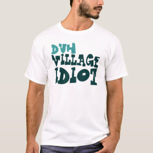 T-shirt duh idiot de village