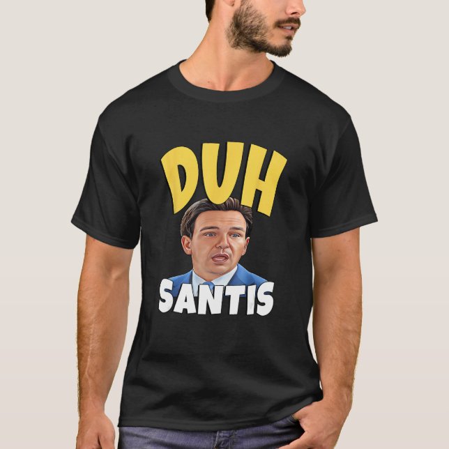 T-shirt Duh Santis  Dumb Face Ron Desantis (Devant)