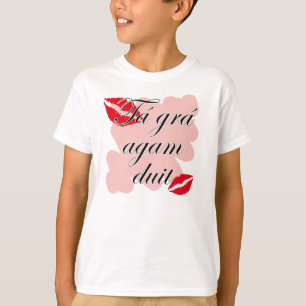 T-shirt Duit d'agam de grá de Tá - gaélique irlandais j