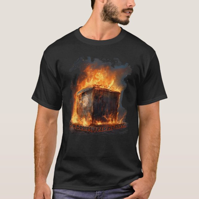 T-shirt Dumpster Fire No Worries I Can Fix This (Devant)