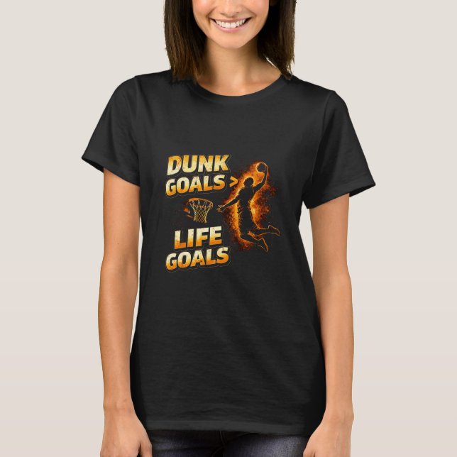 T-shirt Dunk Goals Over Life Goals Motivational Basketball (Devant)