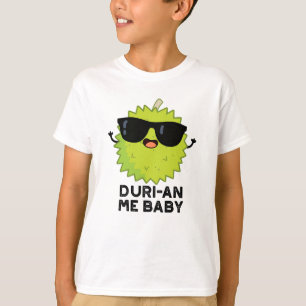 T-shirt Duri-an Me Baby Funny Durian Fruit Pun