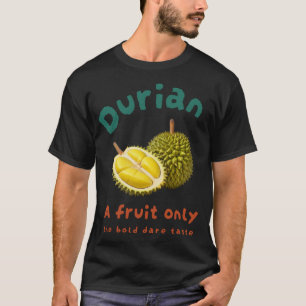T-shirt Durian : Un fruit seulement le goût audacieux osé