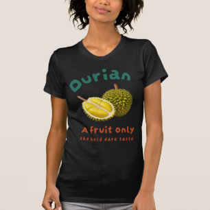 T-shirt Durian : Un fruit seulement le goût audacieux osé