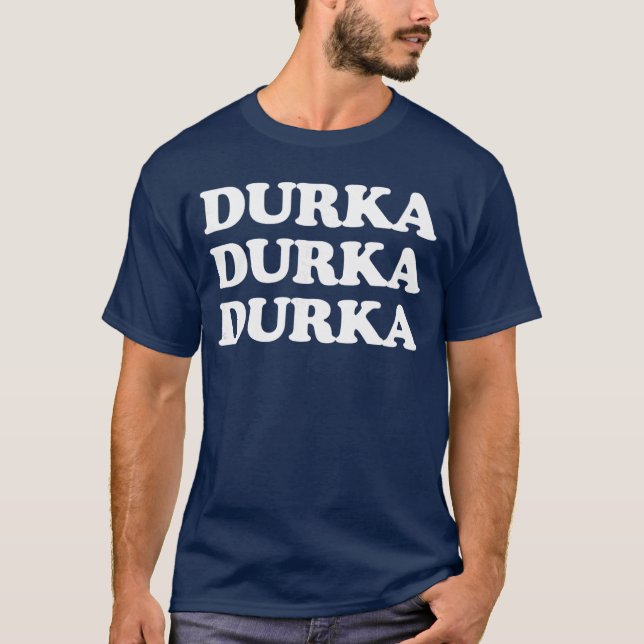 T-shirt Durka Durka Durka vintage (Devant)