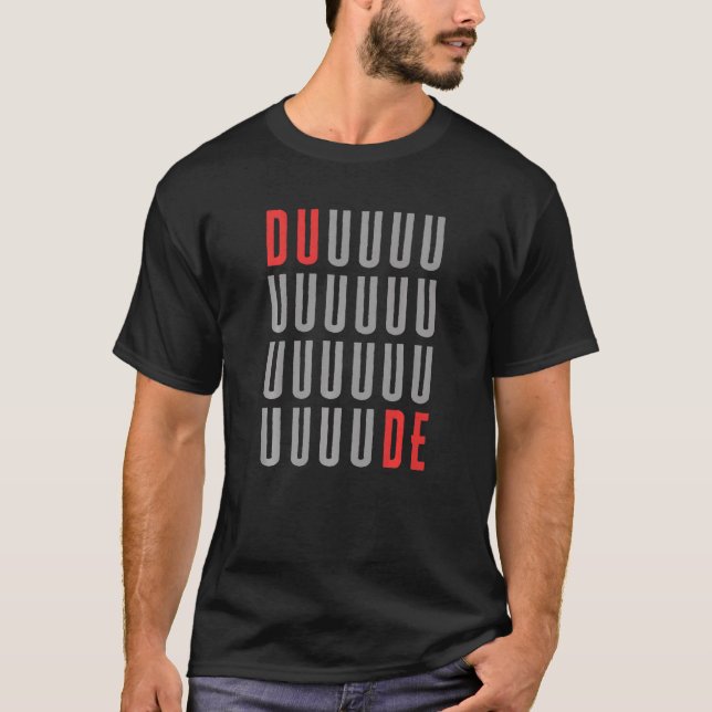 T-shirt Duuuuuuuuuuuuuuuuuuuuuude Sarcastique (Devant)