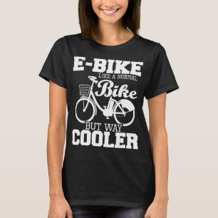 T-shirt E-Bike Comme Un Vélo Normal Mais Glacière De Chemi