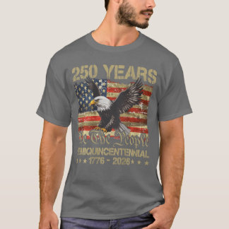 T-shirt Eagle Flag 250 Years 1776 2026 250th Anniversary U