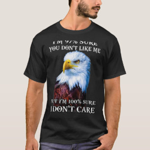T-shirt Eagle Je suis sûr que vous ne m'aimez pas, mais je