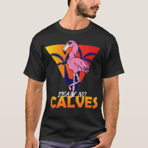 T-shirt eam No Calves Flamingo Bodybuilding Gym Fitness ra