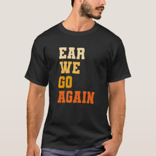T-shirt Ear We Go again Audiologie Audiologiste