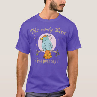 T-shirt Early Bird Is A Poor Sap drôle citation graphique