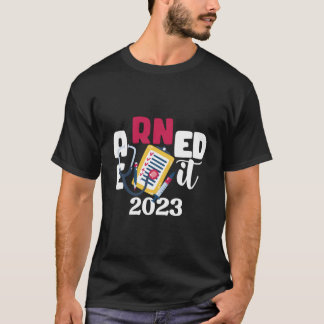 T-shirt Earned It 2023 For Nurse Graduation Or Rn Lpn Clas