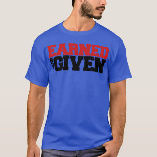 T-shirt Earned Not Given boy