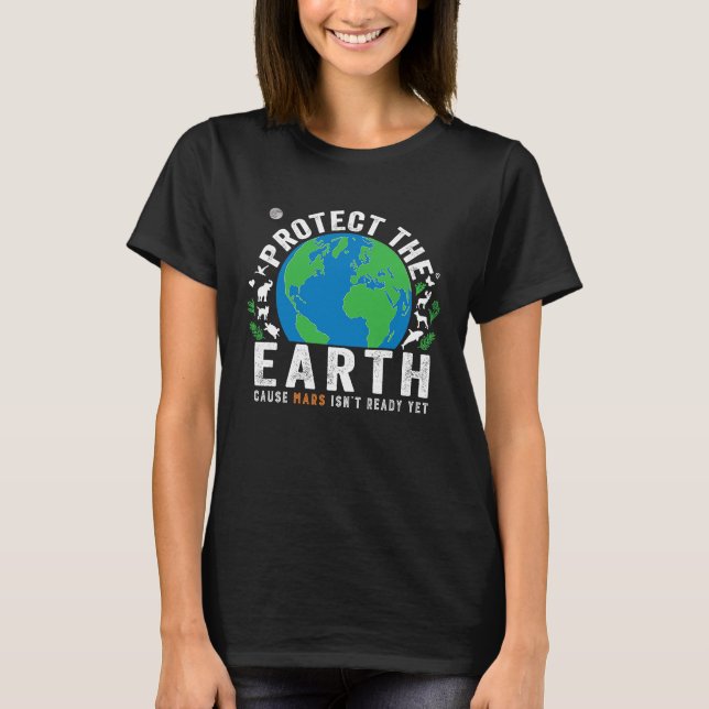 T-shirt Earth Day 2022 Protect The Earth Mars Isn't Ready  (Devant)