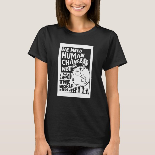 T-shirt Earth Day we need human change not climate change  (Devant)