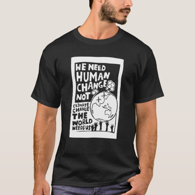 T-shirt Earth Day we need human change not climate change  (Devant)