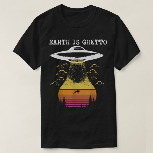 T-shirt Earth Is Ghetto Funny Alien UFO Design (Design devant)