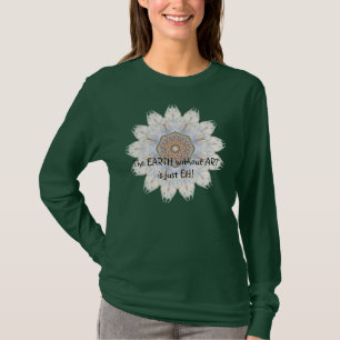 T-shirt Earth without Art is just EH, drôle de citation