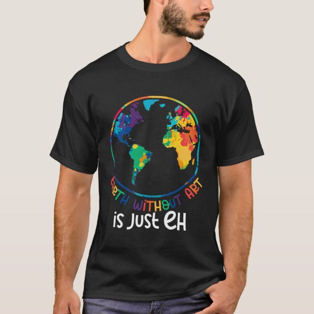 T-shirt Earth Without Artist  Painter Quote (Devant)