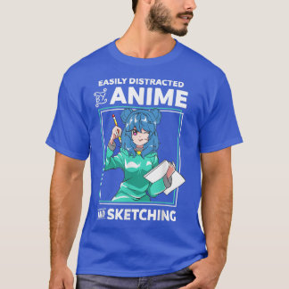 T-shirt Easily Distracted by Anime and Sketching Anime Gir