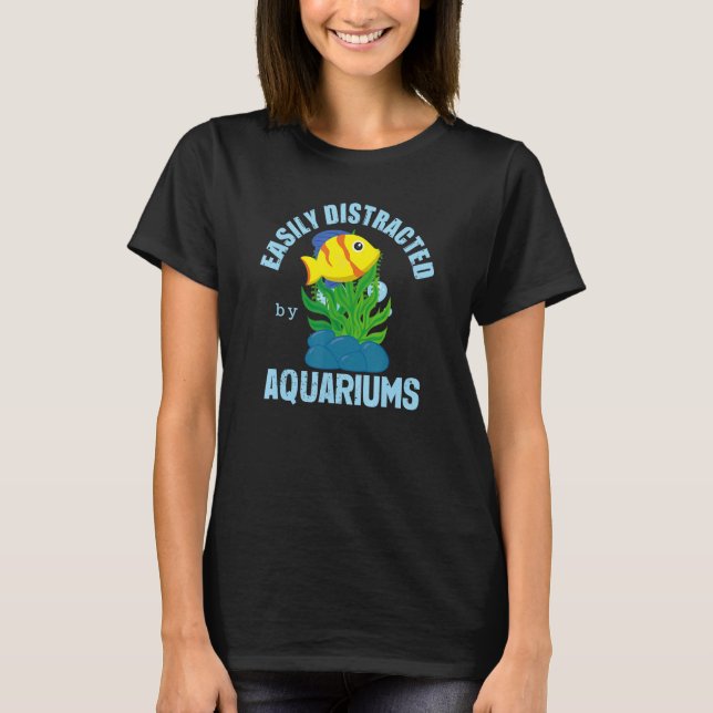 T-shirt Easily Distracted By Aquariums Fish Tank Keeper Aq (Devant)