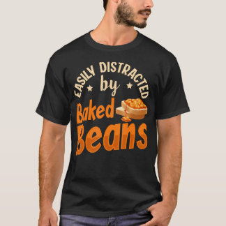 T-shirt Easily Distracted By Baked Beans Quote For A Baked