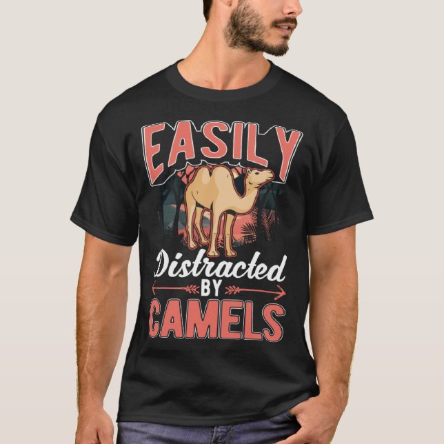 T-shirt Easily distracted by Camels Dromedar Big Camel (Devant)