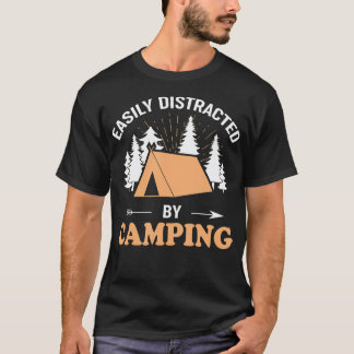 T-shirt Easily Distracted By Camping - Camping Tent Vacati