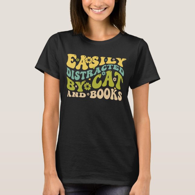 T-shirt Easily distracted by cats and books (Devant)